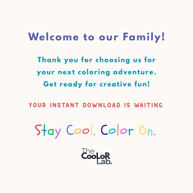 May include: A white background with colorful text that reads "Welcome to our Family!" and "Stay Cool. Color On." The image also includes the text "Thank you for choosing us for your next coloring adventure. Get ready for creative fun!" and "YOUR INSTANT DOWNLOAD IS WAITING."
