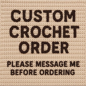 May include: A square, crocheted item in a light beige colour. The text "CUSTOM CROCHET ORDER" is displayed in dark brown, capital letters. Below, the text "PLEASE MESSAGE ME BEFORE ORDERING" is also in dark brown.