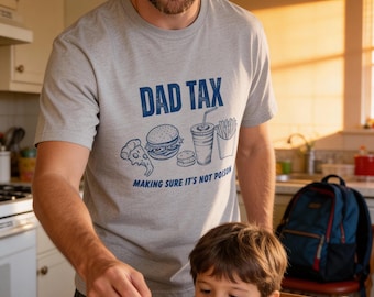 Dad Tax T-Shirt | Funny Dad Graphic Tee, Father's Day Gift