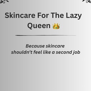 Könnte beinhalten: Bild mit dem Text "Skincare For The Lazy Queen" und einem Kronen-Symbol. Darunter steht: "Because skincare shouldn't feel like a second job."