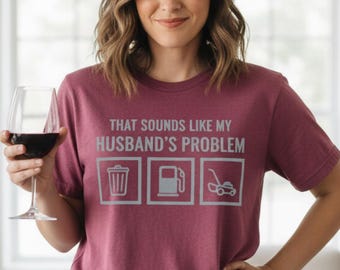 That Sounds Like My Husband’s Problem Shirt, Funny Wife Tee, Marriage Humor Shirt, Comfort Colors 1717 Gift for Her
