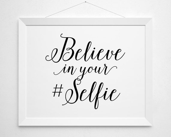 Believe in your Selfie Printable art print wall decor | Etsy