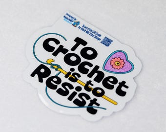 To Crochet is to Resist Vinyl Sticker - Hand-Drawn Protest Art - NO AI