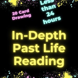 May include: Black background with yellow, pink, and blue text that reads "In-Depth Past Life Reading." Additional text states "20 Card Drawing" and "Less than 24 hours." Colorful paint splatter designs are in the corners.