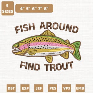 May include: Embroidered design featuring a colorful trout with the text "FISH AROUND FIND TROUT". The design includes sizes from 4" to 8" in length. The image also includes the text "5 SIZES".