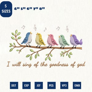 Pode incluir: Um design de bordado com cinco pássaros coloridos pousados num galho castanho com folhas verdes e notas musicais acima. O texto diz, I will sing of the goodness of god. O design está disponível em cinco tamanhos diferentes.