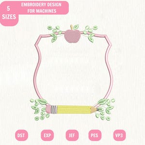 May include: An embroidery design for machines featuring a pink shield-shaped frame. The top is adorned with a pink apple and green leaves, while the bottom features a yellow pencil with a pink eraser and green leaves. Text includes 5 SIZES, DST, EXP, JEF, PES, VP3.