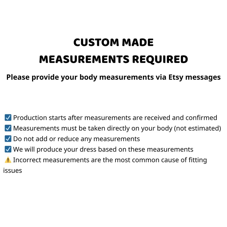 May include: A white informational graphic with black text stating CUSTOM MADE MEASUREMENTS REQUIRED. It instructs to provide body measurements via Etsy messages, noting production starts after confirmation and measurements must be taken directly on the body.