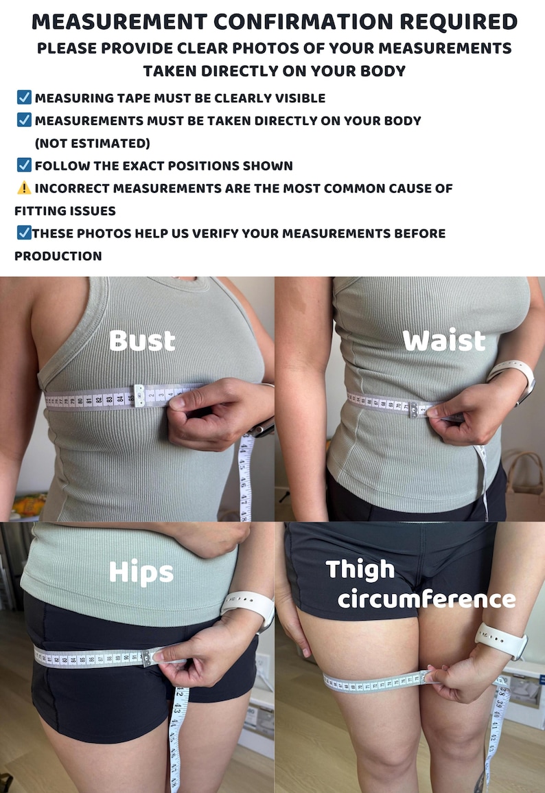 May include: An instructional graphic titled MEASUREMENT CONFIRMATION REQUIRED with four photos demonstrating how to measure bust, waist, hips, and thigh circumference using a white measuring tape. Text provides instructions for accurate body measurements.