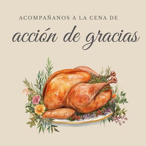May include: Thanksgiving invitation with a watercolor illustration of a roasted turkey on a platter, surrounded by greenery and flowers. The text reads "Acompáñanos a la cena de acción de gracias" and includes date, time, and RSVP information.