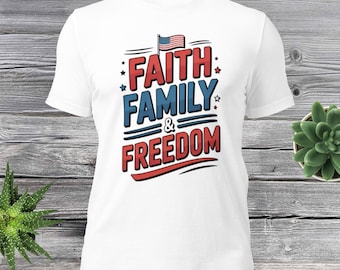 Faith Family & Freedom Patriotic T-Shirt • American Flag Christian Tee • USA Graphic Shirt • Red White Blue Country Pride Top