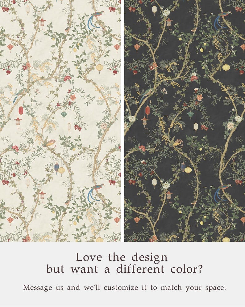 May include: Two wallpaper designs featuring a botanical pattern with birds, lanterns, and flowers. One is on a cream background, the other on a dark background. The text reads: "Love the design but want a different color? Message us and we'll customize it to match your space."
