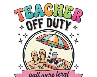 Teacher mode off PNG SVG | yall were feral, Class Dismissed, Last Day of School Shirt, Teacher Summer Break Sublimation Design