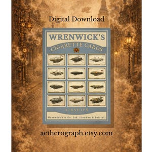 May include: Digital download of a vintage print featuring airship cigarette cards. The cards are arranged in a grid, each depicting a different airship design. The print has a sepia-toned background with the text "WRENWICK'S CIGARETTE CARDS" and the website address.