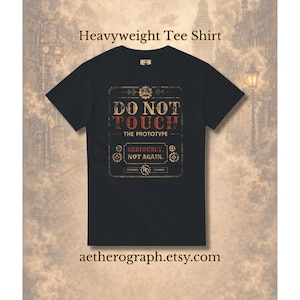 Steampunk Tee Shirt – Do Not Touch the Prototype
