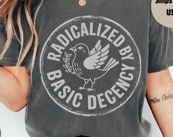 Radicalized By Basic Decency Comfort Colors Shirt,Political Protest Tee,Feminist Activist Gift,Woman's Liberal,Aesthetic Social Justice Tee