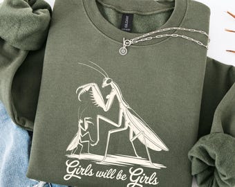 Girls Will Be Girls Sweatshirt, Praying Mantis Tee, Insect Lover, Funny Insect Shirt, Entomologist, Bug Lover, Insect T-Shirt, Unique Shirt