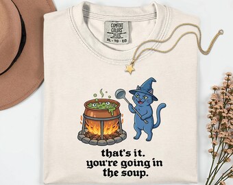 That's It You're Going In The Soup Shirt, Funny Cat Meme Tee, Soup Pot Cat Shirt,Humorous Foodie Gift,Sarcastic Cat Lover,Quirky Kitchen Tee