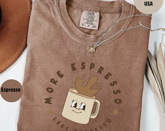 Comfort Colors Espresso Shirt: More Espresso Less Depresso, Mental Health Shirt, Coffee Lover Gift
