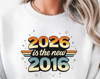 2026 Is the New 2016 Sweatshirt, Retro Nostalgia Sweatshirt, Vintage Year Trend Hoodie, Humor Gift for Men Women, Vintage Typography Graphic
