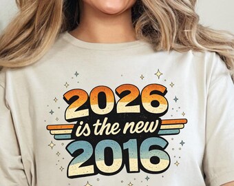 2026 Is the New 2016 Shirt, Retro Nostalgia Shirt, Vintage Year Trend Tee, Humor Gift for Men Women, Vintage Typography Graphic Tee