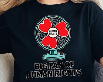 Big Fan of Human Rights Shirt, Human Rights T Shirt, Activist Graphic Tee, Equality Justice Shirt, Protest Art Unisex T-Shirt
