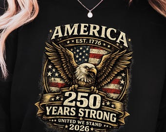 250 Years Strong Patriotic USA Sweatshirt, Vintage American Eagle Pullover, 1776 2026 Retro Flag Hoodie, United We Stand Americana Crewneck