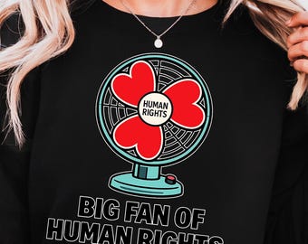 Big Fan of Human Rights Sweatshirt, Human Rights Sweatshirt, Activist Graphic Hoodie, Equality Justice Sweater, Protest Art Unisex Hoodie