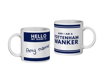 Tottenham Hotspur WANKER ! * Personalised Mug * Funny Gift for fans  - Fathers Day