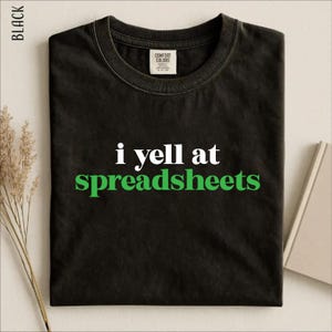 Comfort Colors® I Yell At Spreadsheets Shirt, Funny Accountant Data Analyst Humor, Bold Serif, Bookkeeper CPA Gift, Coworker Tee, Tax Season