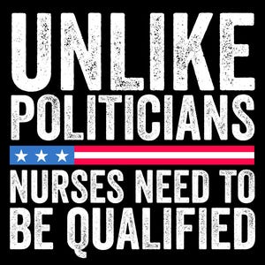 Puede incluir: Fondo negro con texto blanco: "UNLIKE POLITICIANS NURSES NEED TO BE QUALIFIED". El texto está sobre un gráfico rojo, blanco y azul que se asemeja a una bandera.