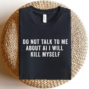 T-shirt Do Not Talk To Me About AI, T-shirt anti-IA drôle, T-shirt Tech humour noir, Cadeau sarcastique pour programmeur, T-shirt graphique unisexe