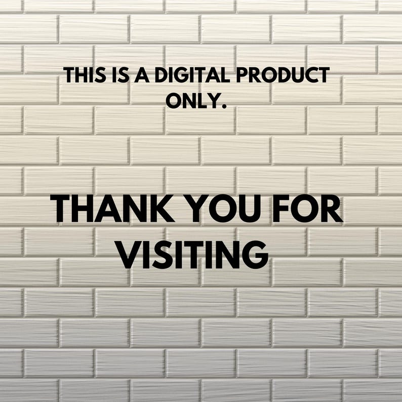 May include: Image of a white brick wall background with the text "THIS IS A DIGITAL PRODUCT ONLY." and "THANK YOU FOR VISITING" in black font.