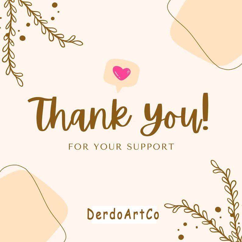 May include: A digital graphic with the words "Thank you!" in a brown script font, with the phrase "FOR YOUR SUPPORT" below. A pink heart is inside a speech bubble. The graphic also includes decorative floral elements and the text "DerdoArtCo".