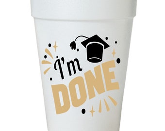 I’m Done - Graduation Party Cups-Styrofoam