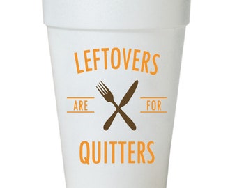 Leftovers Are For Quitters Thanksgiving Cups - 16oz Styrofoam Set
