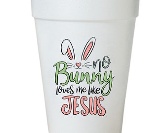 No Bunny Loves me like Jesus Christian Easter Party Cups-10ea/16oz Styrofoam Easter Cups-Instock