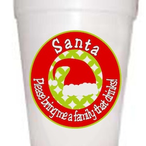 Santa Bring Me A Family That Drinks Styrofoam Cups-10ea/16oz Styrofoam Christmas Party Cups