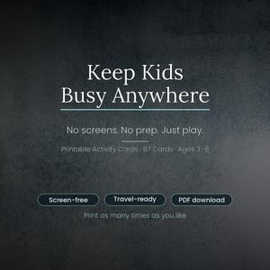 May include: A dark background with white text that reads "Keep Kids Busy Anywhere." Below, it says "No screens. No prep. Just play." and "Printable Activity Cards 87 Cards Ages 3-8." There are three buttons that say "Screen-free," "Travel-ready," and "PDF download."
