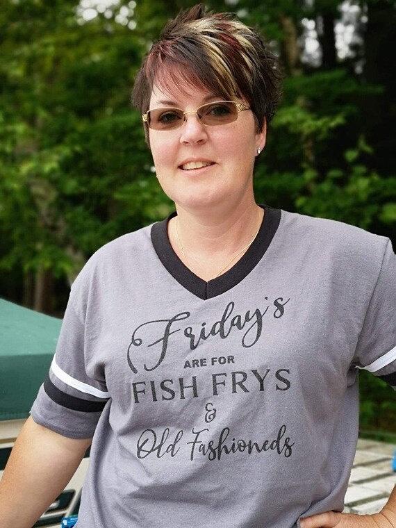 fridays are for fish frys and old fashioned t shirt