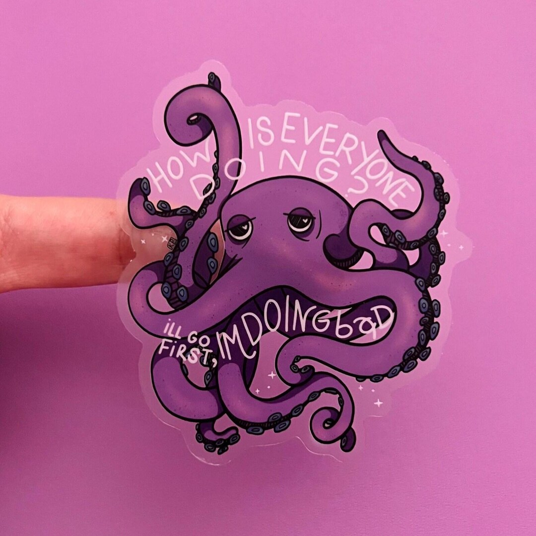 How is Everyone Doing I Am Doing Bad Purple Sad Octopus Sticker Vinyl ...