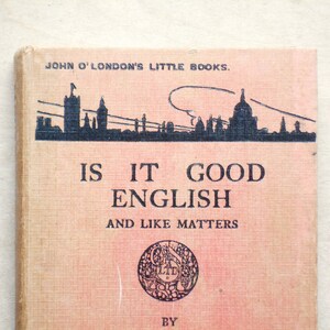 Grammar gift, Is It Good English by John O'London 1920s book