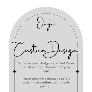 May include: A light gray graphic with the text "Onyx Press Co." and "Custom Design" in elegant script. The text encourages customers to order custom nail designs based on their ideas. Additional text requests messaging before ordering.