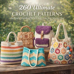 May include: A collection of handmade crochet bags in various styles, including a backpack, tote bags, and a market bag. The bags feature colorful designs and textures, with the text "260 Ultimate CROCHET PATTERNS" at the top.