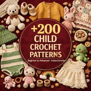 May include: A collection of handmade crochet items for children, including a teddy bear, bunny, baby clothes, and a dress. The image features a central graphic with the text "+200 CHILD CROCHET PATTERNS".