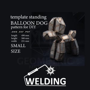 May include: A metal balloon dog sculpture made of geometric panels with visible weld lines. Text includes: template standing BALLOON DOG pattern for DIY .DWG .DXF .PDF length 490 mm height 500 mm width 231 mm SMALL SIZE and a welding torch icon.