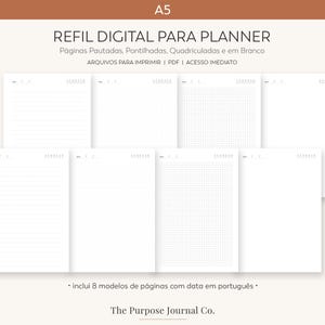 Pode incluir: Um conjunto de páginas de refil digital para planner A5 com layouts pautados, pontilhados, quadriculados e em branco. O texto diz REFIL DIGITAL PARA PLANNER, Páginas Pautadas, Pontilhadas, Quadriculadas e em Branco, ARQUIVOS PARA IMPRIMIR, PDF, ACESSO IMEDIATO e The Purpose Journal Co.