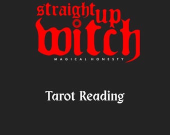May include: A black background with the words "straight up witch" in red gothic font above the words "magical honesty". Below is the text "Tarot Reading" in a serif font.