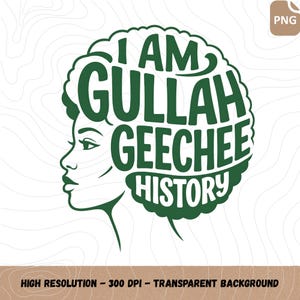 May include: A green and white graphic design featuring the profile of a woman with an afro. The text "I AM GULLAH GEECHEE HISTORY" is displayed in a bold, stylized font, within the shape of the afro. The image has a transparent background.