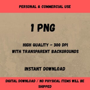 May include: Image with text: "PERSONAL & COMMERCIAL USE", "1 PNG", "HIGH QUALITY - 300 DPI", "WITH TRANSPARENT BACKGROUNDS", "INSTANT DOWNLOAD", and "DIGITAL DOWNLOAD / NO PHYSICAL ITEMS WILL BE SHIPPED". The background is a textured tan color with red and black text.